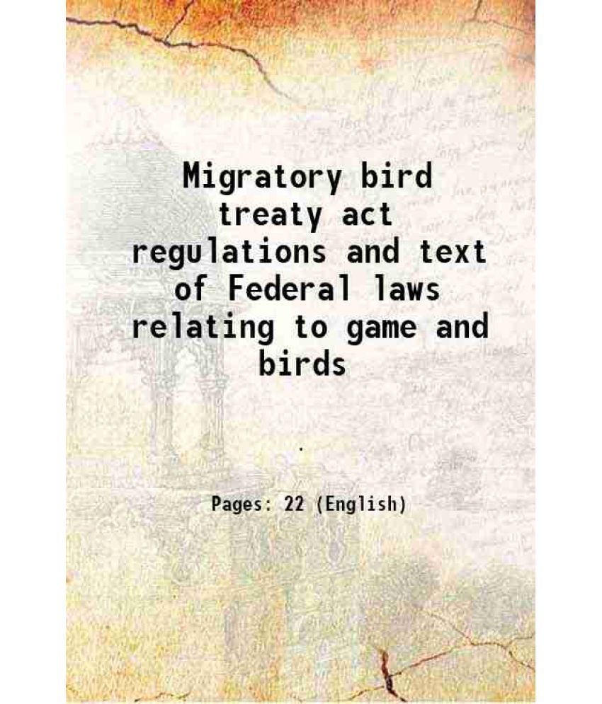     			Migratory bird treaty act regulations and text of Federal laws relating to game and birds 1932