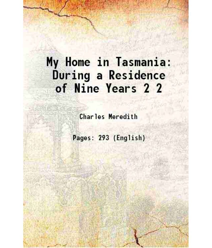     			My Home in Tasmania During a Residence of Nine Years Volume 2 1852