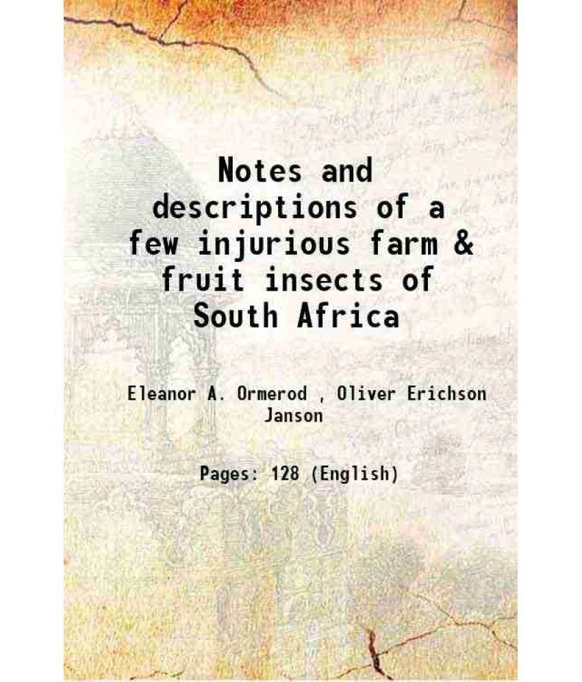     			Notes and descriptions of a few injurious farm & fruit insects of South Africa 1889