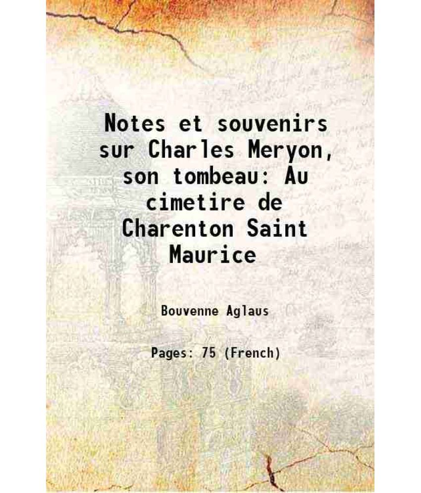     			Notes et souvenirs sur Charles Meryon, son tombeau Au cimetire de Charenton Saint Maurice 1883