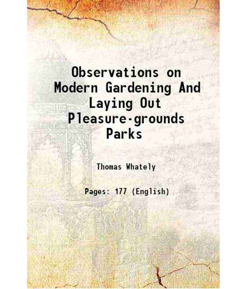     			Observations on Modern Gardening And Laying Out Pleasure-grounds Parks 1801