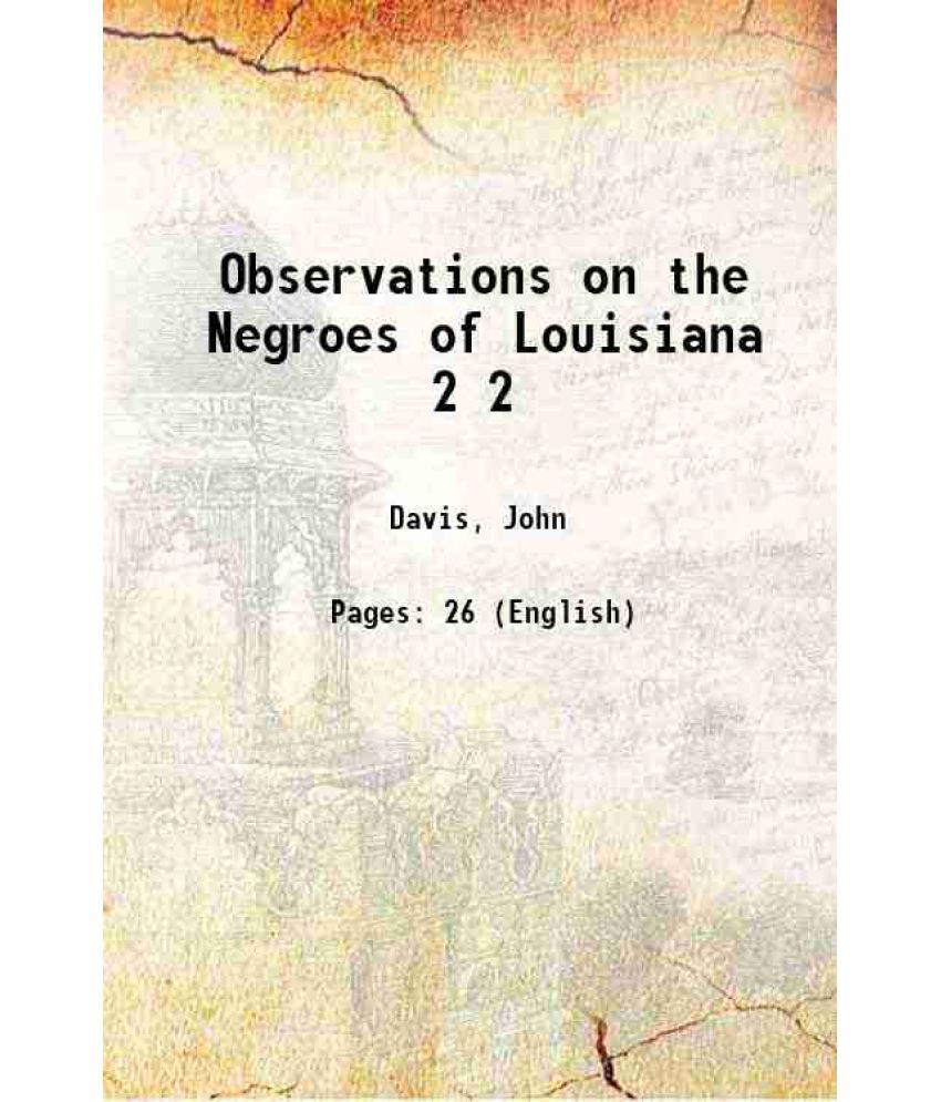     			Observations on the Negroes of Louisiana Volume 2 1917