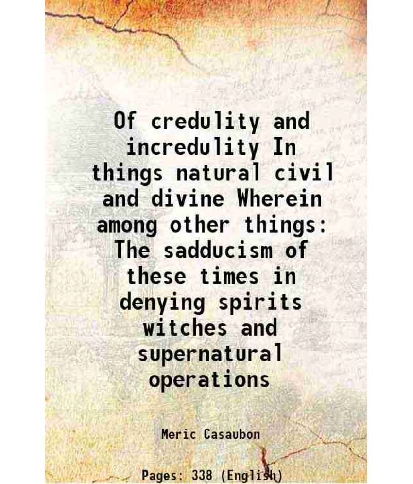     			Of credulity and incredulity In things natural, civil and divine 1668