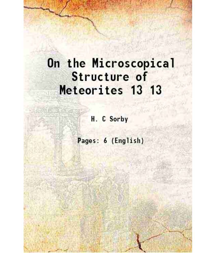     			On the Microscopical Structure of Meteorites Volume 13 1863