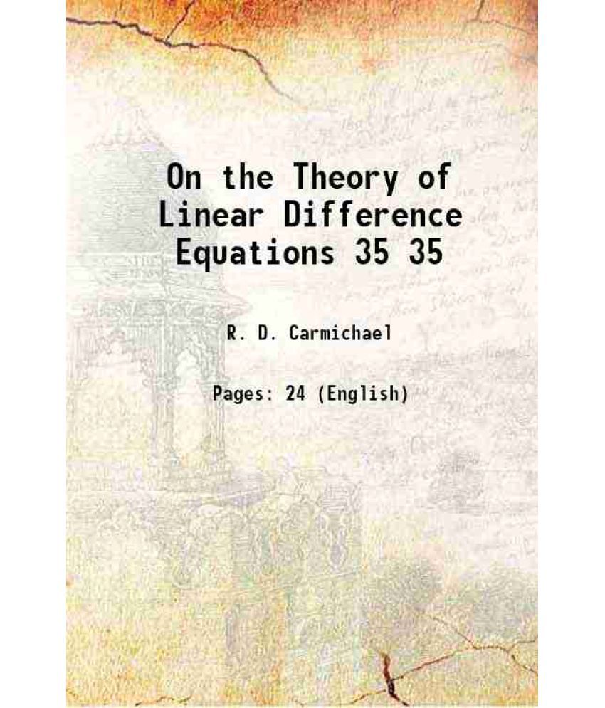     			On the Theory of Linear Difference Equations Volume 35 1913
