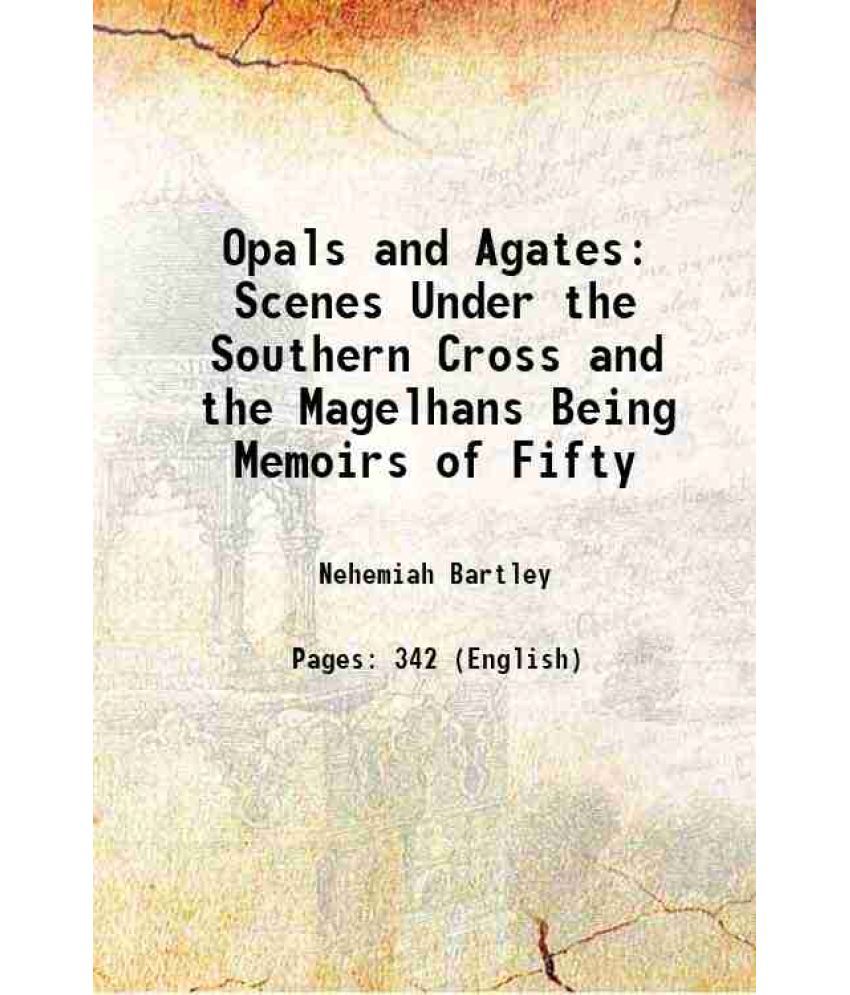     			Opals and Agates Scenes Under the Southern Cross and the Magelhans Being Memoirs of Fifty 1892