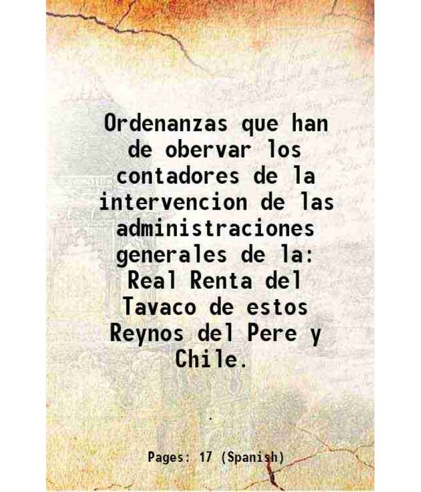     			Ordenanzas que han de obervar los contadores de la intervencion de las administraciones generales de la Real Renta del Tavaco de estos Reynos del Pere