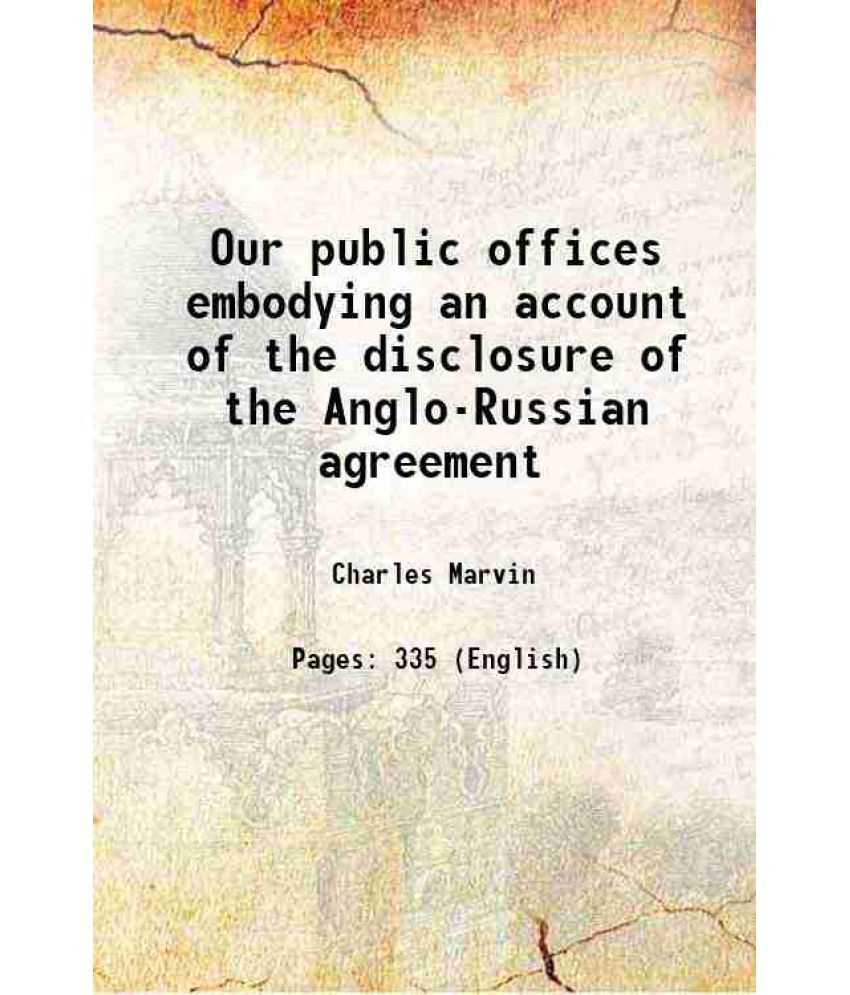     			Our public offices embodying an account of the disclosure of the Anglo-Russian agreement 1879