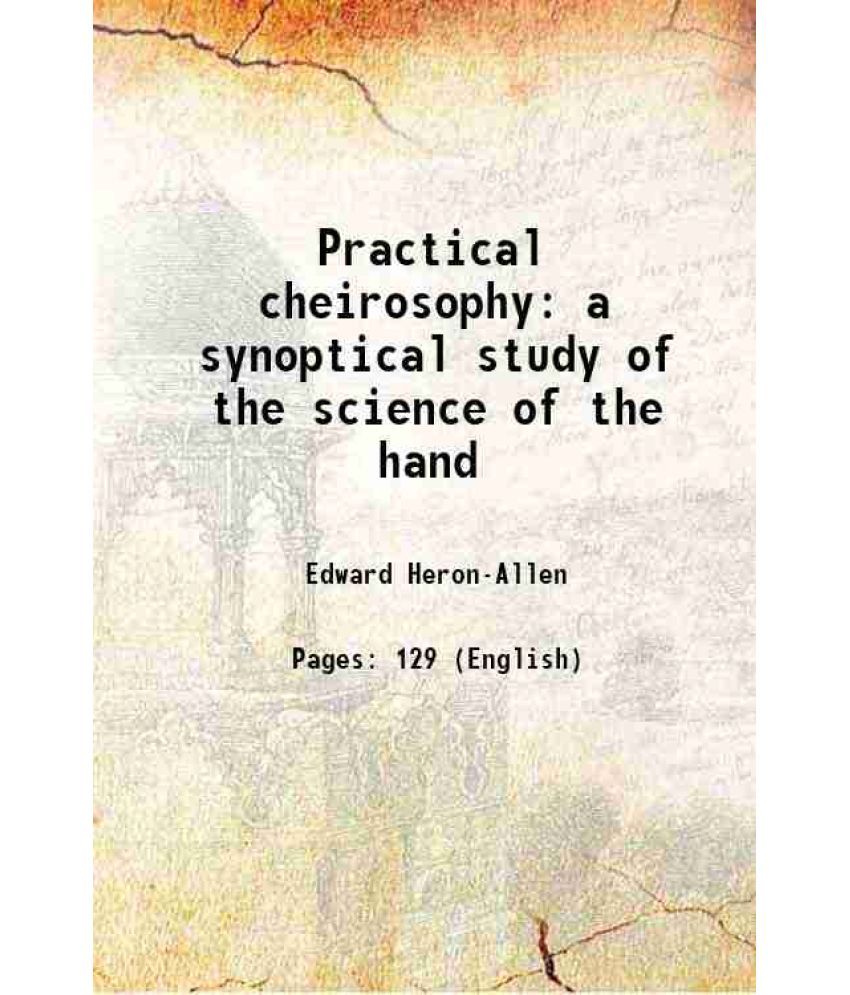     			Practical cheirosophy a synoptical study of the science of the hand 1897