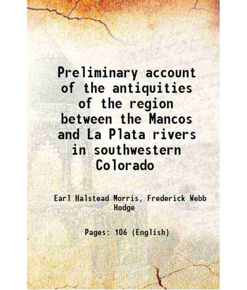     			Preliminary account of the antiquities of the region between the Mancos and La Plata rivers in southwestern Colorado 1919