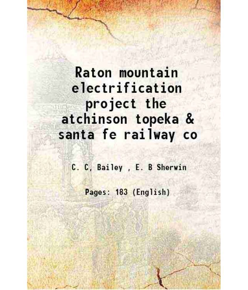     			Raton mountain electrification project the atchinson topeka & santa fe railway co 1910