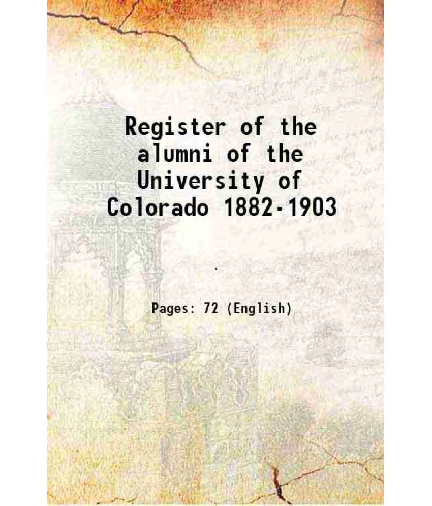     			Register of the alumni of the University of Colorado 1882-1903 1903