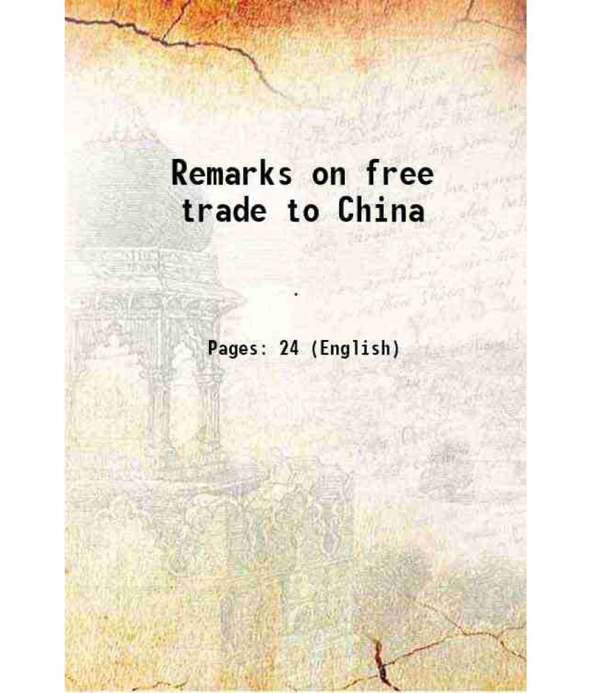     			Remarks on free trade to China 1830