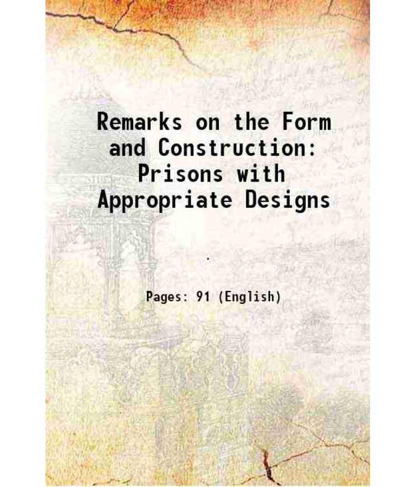     			Remarks on the Form and Construction Prisons with Appropriate Designs 1826