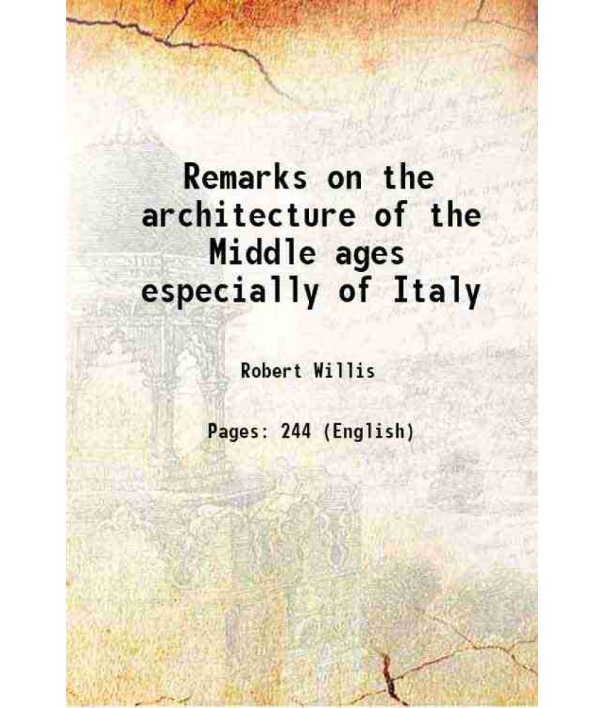     			Remarks on the architecture of the Middle ages especially of Italy 1835