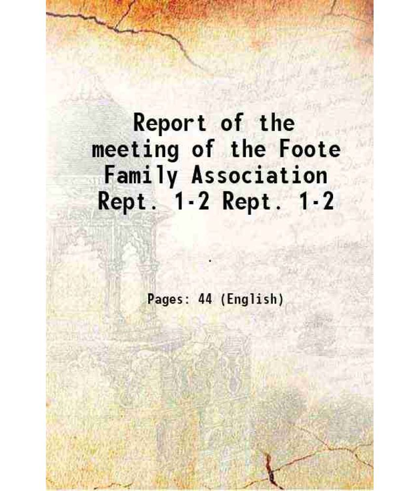     			Report of the meeting of the Foote Family Association Volume Rept. 1-2 1907
