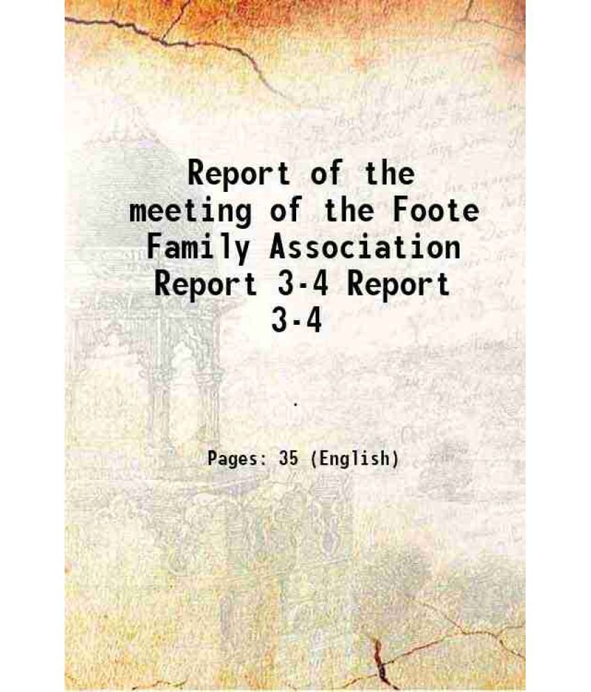     			Report of the meeting of the Foote Family Association Volume Report 3-4 1909