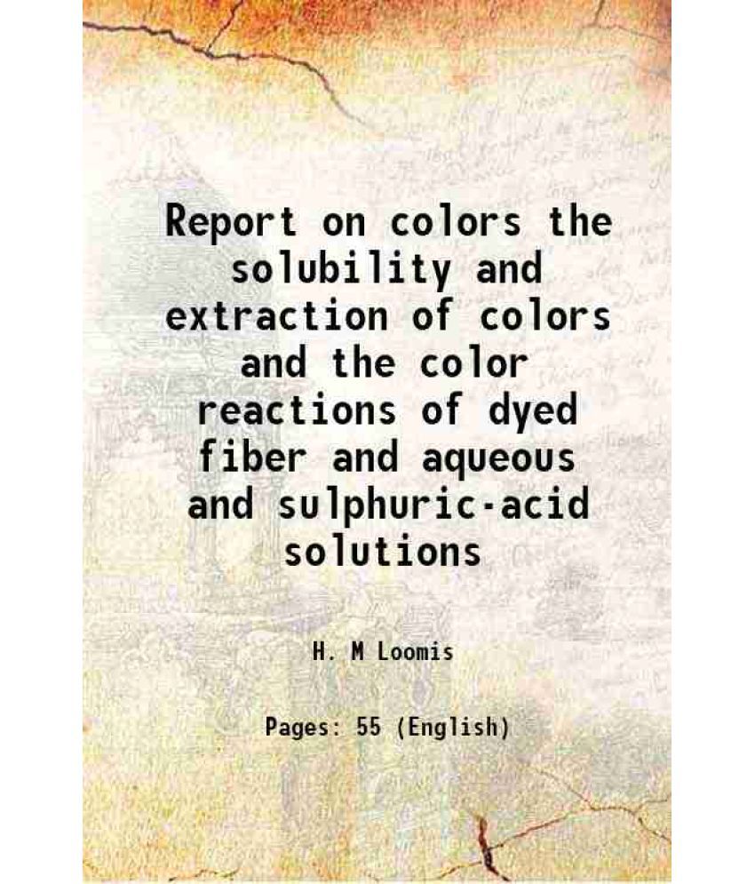     			Report on colors the solubility and extraction of colors and the color reactions of dyed fiber and aqueous and sulphuric-acid solutions Volume no.35 1