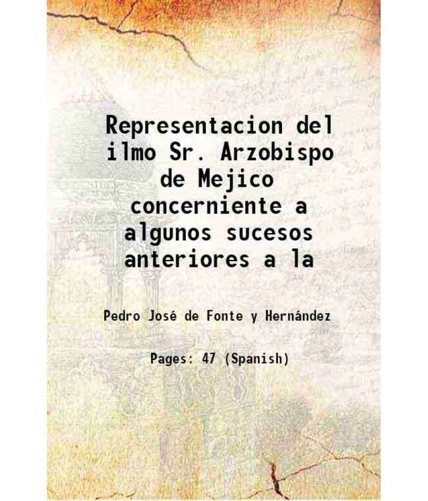     			Representacion del ilmo Sr. Arzobispo de Mejico concerniente a algunos sucesos anteriores a la 1822