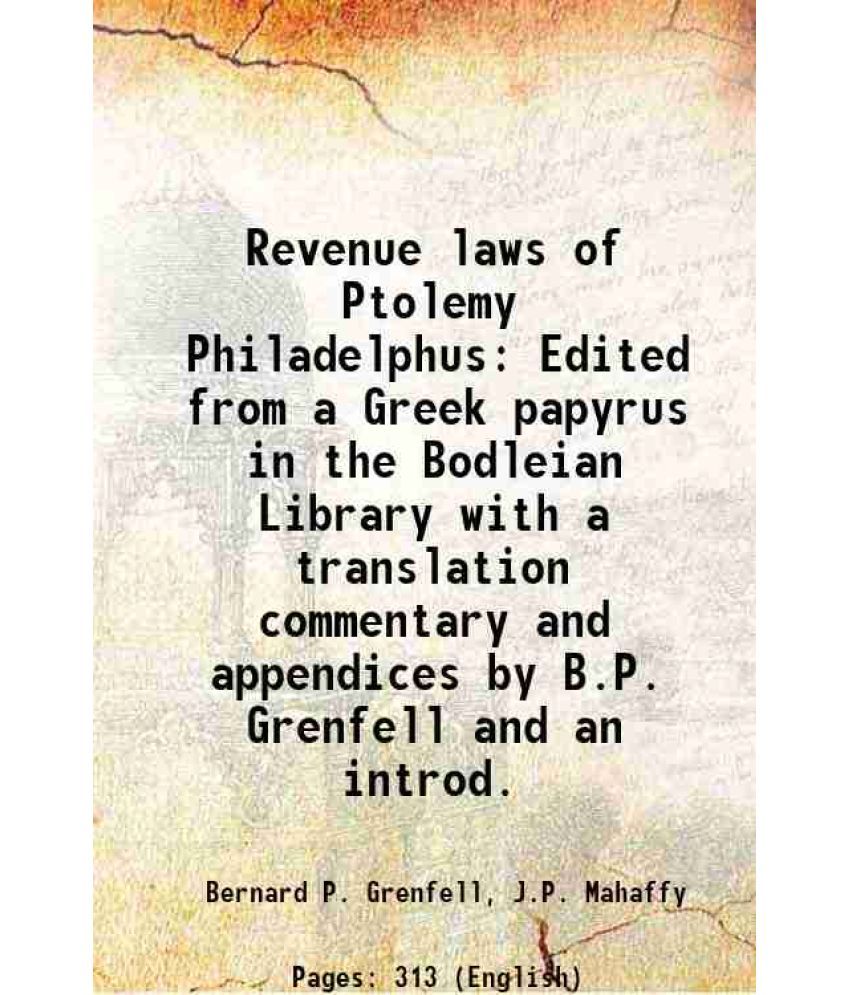     			Revenue laws of Ptolemy Philadelphus Edited from a Greek papyrus in the Bodleian Library with a translation commentary and appendices by B.P. Grenfell