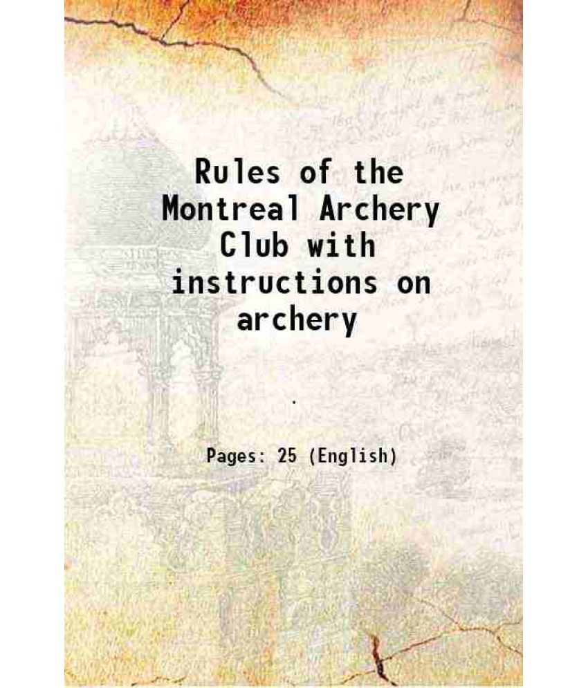     			Rules of the Montreal Archery Club with instructions on archery 1859