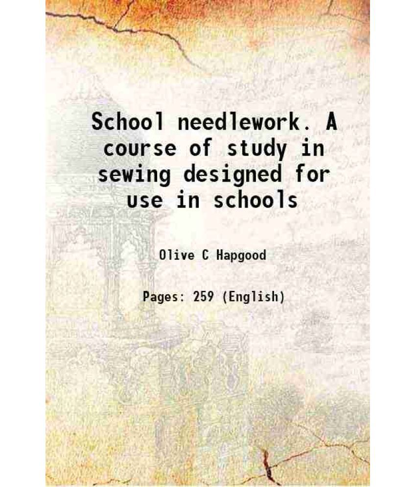     			School needlework. A course of study in sewing designed for use in schools 1893