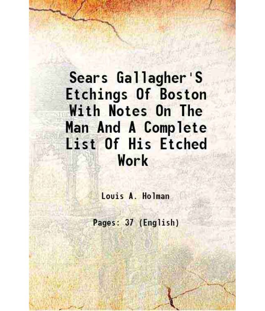    			Sears Gallagher'S Etchings Of Boston With Notes On The Man And A Complete List Of His Etched Work 1920