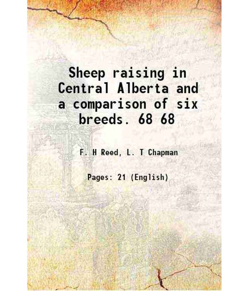     			Sheep raising in Central Alberta and a comparison of six breeds. Volume 68 1926