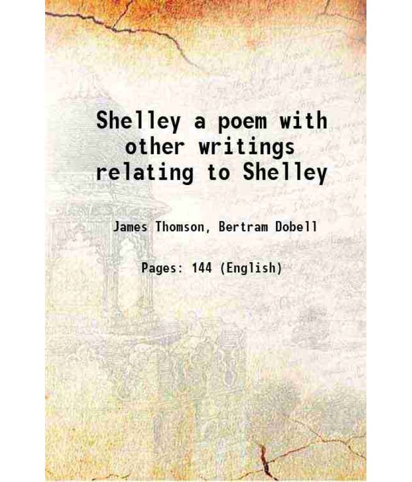     			Shelley a poem with other writings relating to Shelley 1884