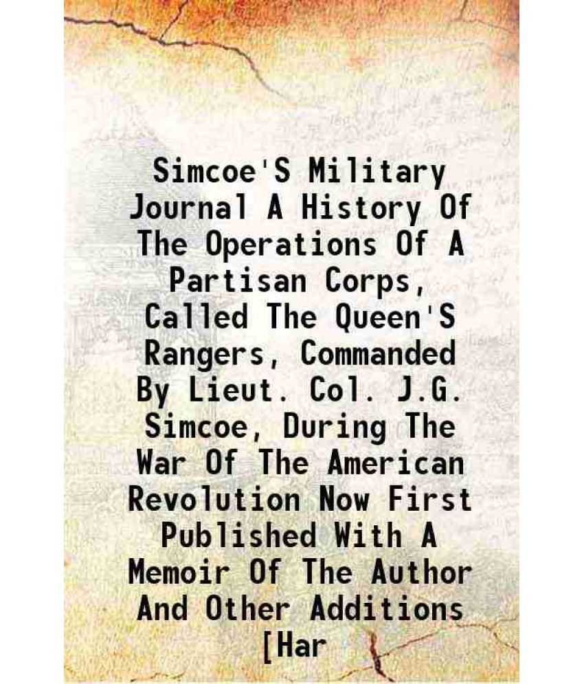     			Simcoe'S Military Journal A History Of The Operations Of A Partisan Corps, Called The Queen'S Rangers 1844