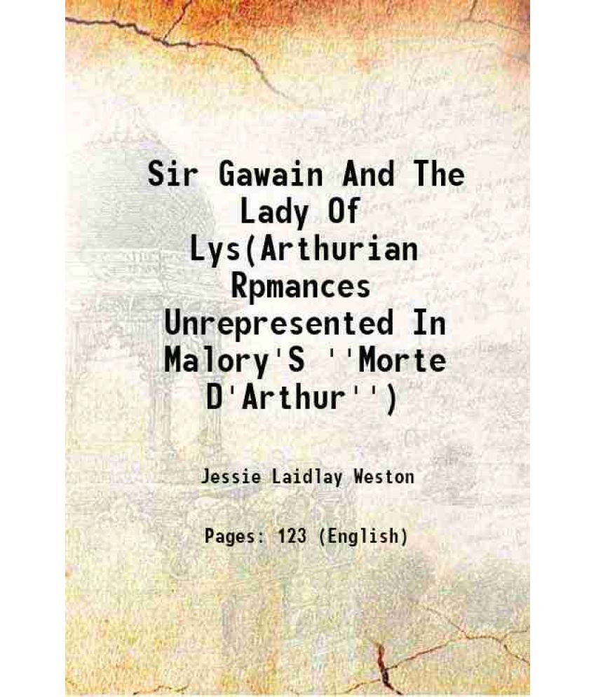     			Sir Gawain And The Lady Of Lys(Arthurian Rpmances Unrepresented In Malory'S ''Morte D'Arthur'') 1907