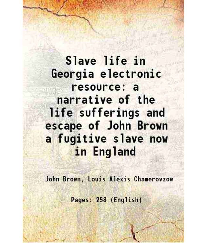     			Slave life in Georgia A narrative of the life, sufferings, and escape of John Brown 1855