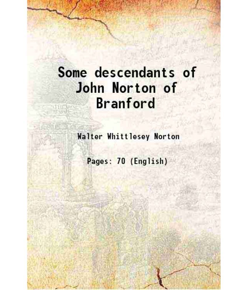     			Some descendants of John Norton of Branford 1909