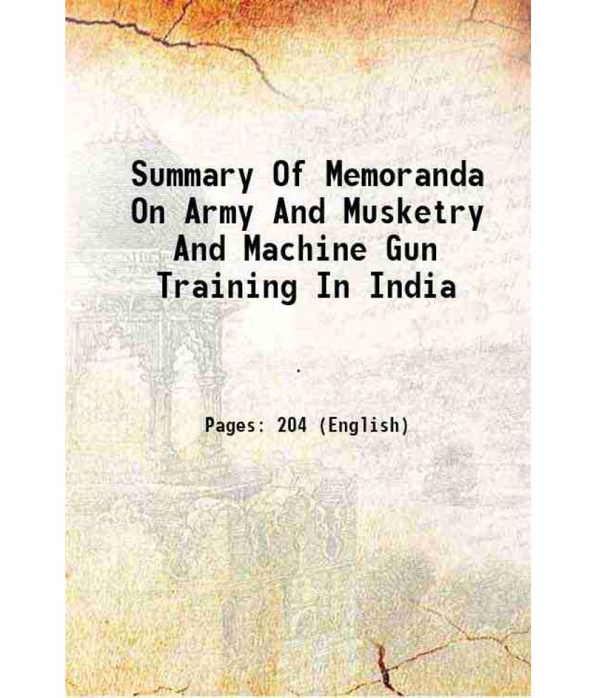     			Summary Of Memoranda On Army And Musketry And Machine Gun Training In India 1920