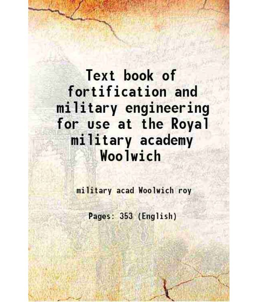     			Text book of fortification and military engineering for use at the Royal military academy Woolwich 1877