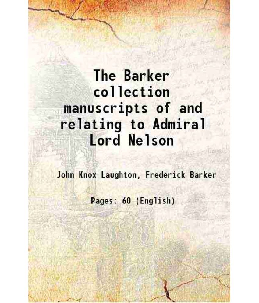     			The Barker collection manuscripts of and relating to Admiral Lord Nelson 1913