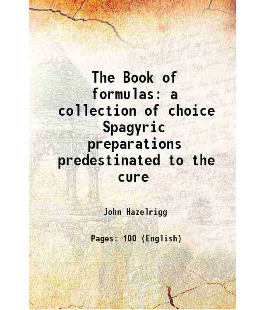     			The Book of formulas a collection of choice Spagyric preparations predestinated to the cure 1904