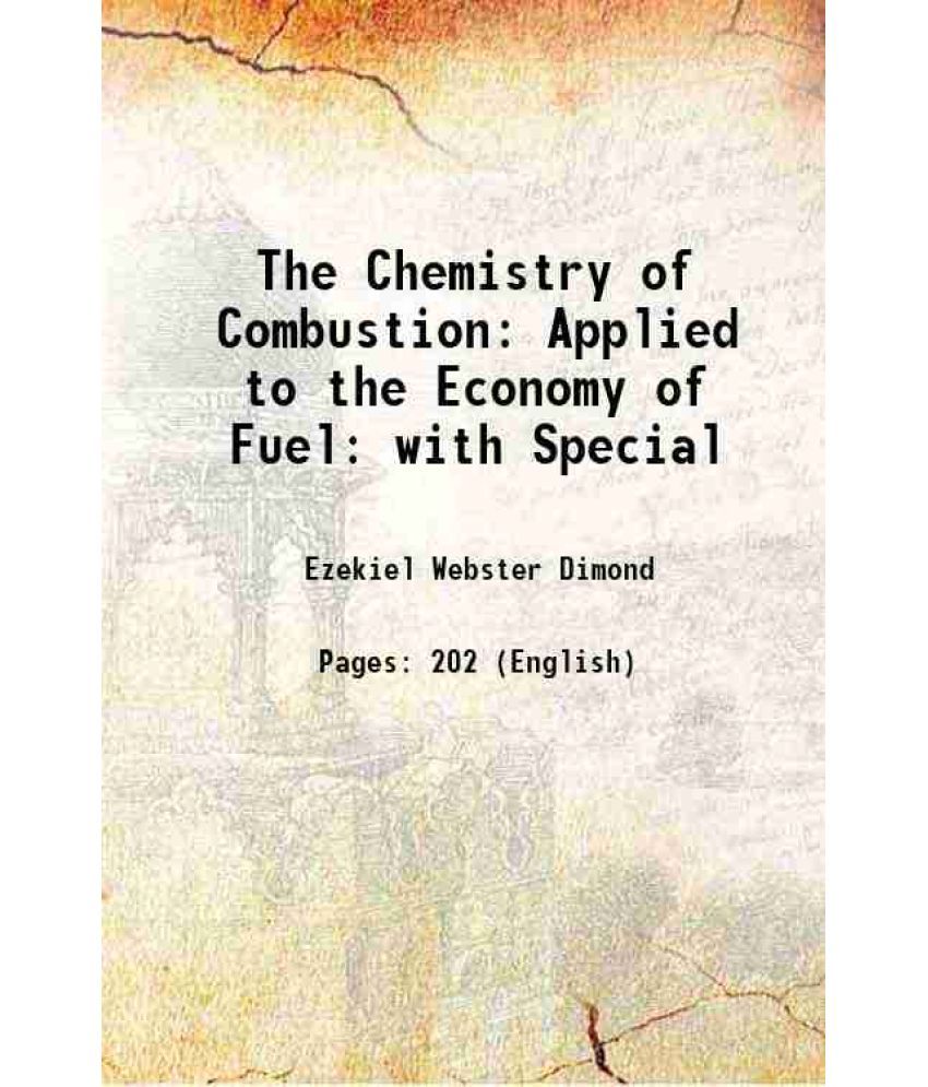     			The Chemistry of Combustion: Applied to the Economy of Fuel with Special 1867