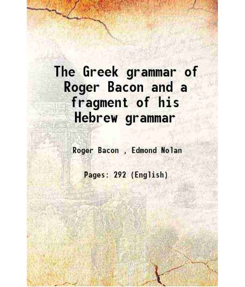     			The Greek grammar of Roger Bacon and a fragment of his Hebrew grammar 1902