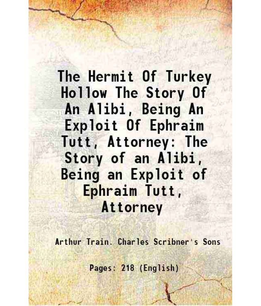     			The Hermit Of Turkey Hollow The Story Of An Alibi, Being An Exploit Of Ephraim Tutt, Attorney The Story of an Alibi, Being an Exploit of Ephraim Tutt,