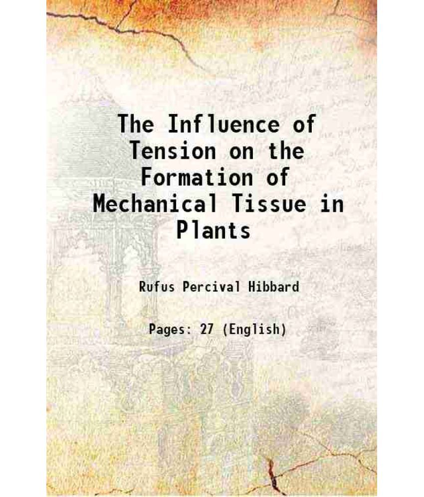     			The Influence of Tension on the Formation of Mechanical Tissue in Plants 1907