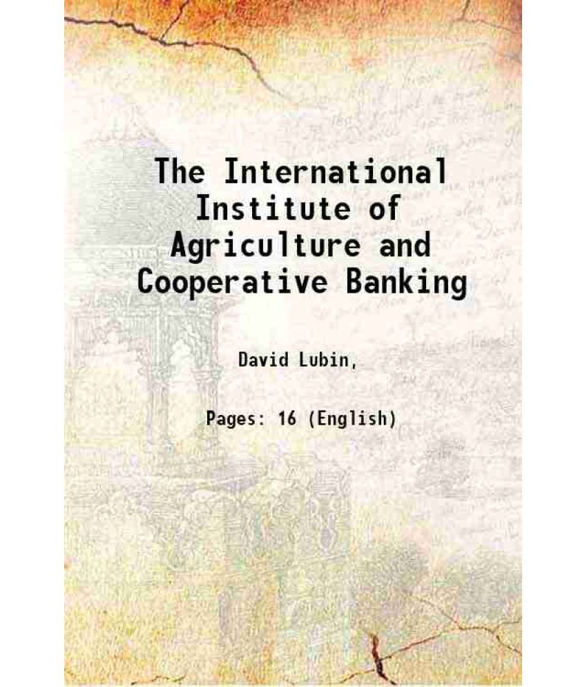     			The International Institute of Agriculture and Cooperative Banking 1909