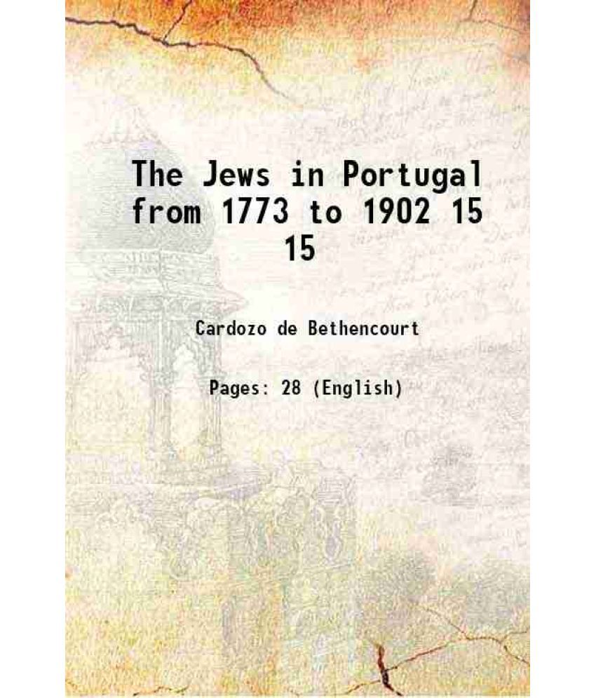     			The Jews in Portugal from 1773 to 1902 Volume 15 1903