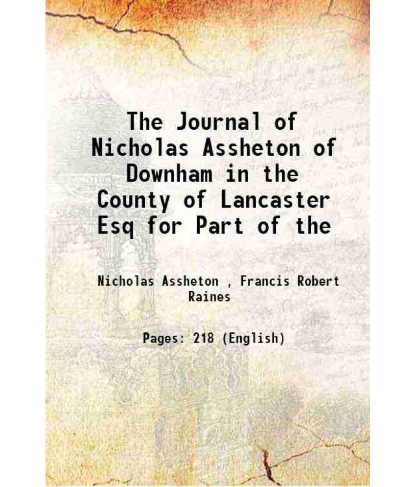     			The Journal of Nicholas Assheton of Downham in the County of Lancaster Esq for Part of the 1848