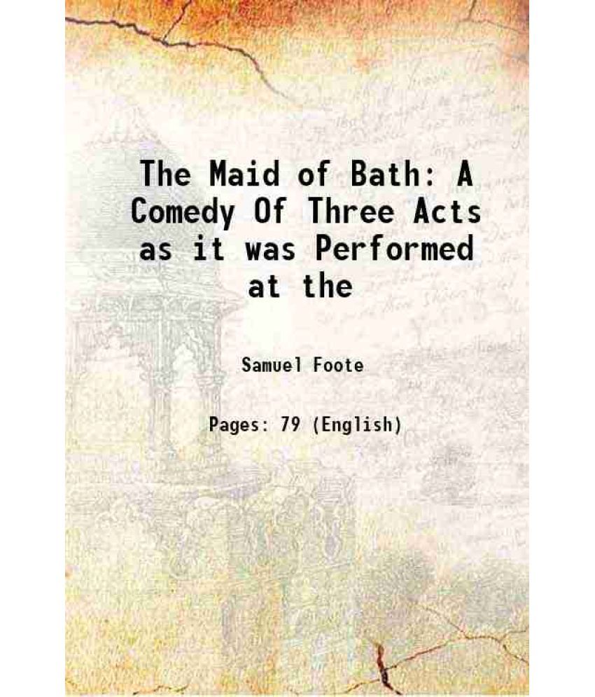     			The Maid of Bath A Comedy Of Three Acts as it was Performed at the 1778