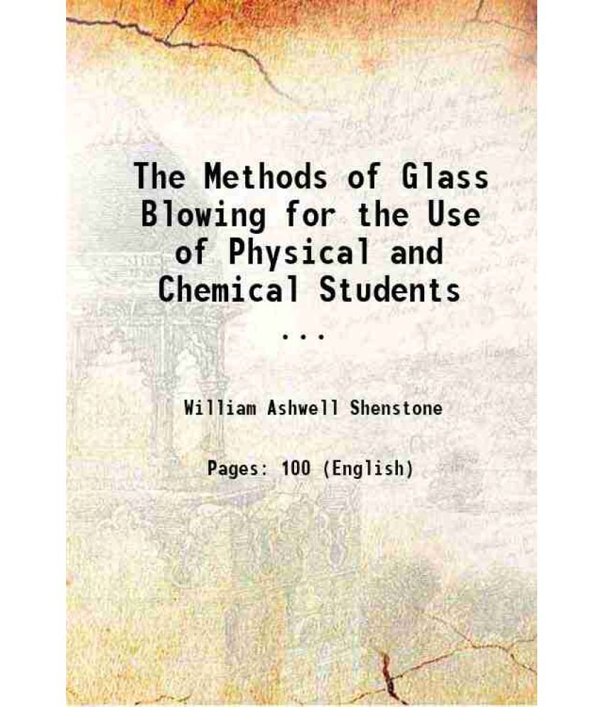     			The Methods of Glass Blowing for the Use of Physical and Chemical Students ... 1889