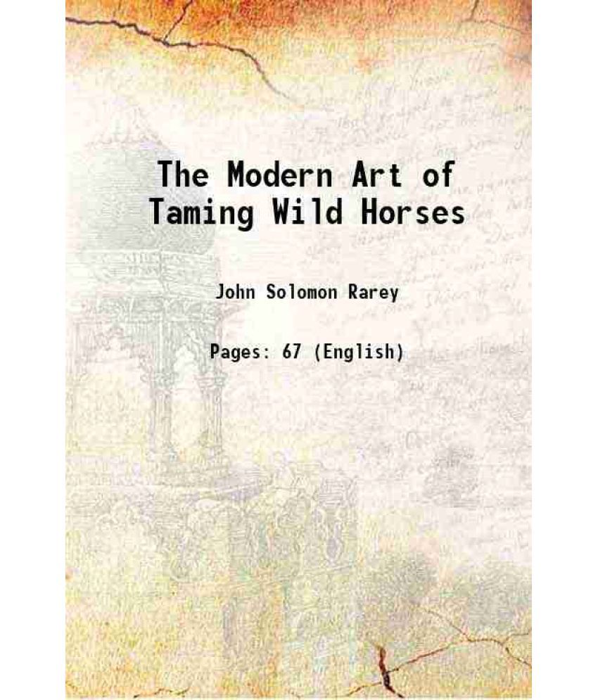     			The Modern Art of Taming Wild Horses 1858