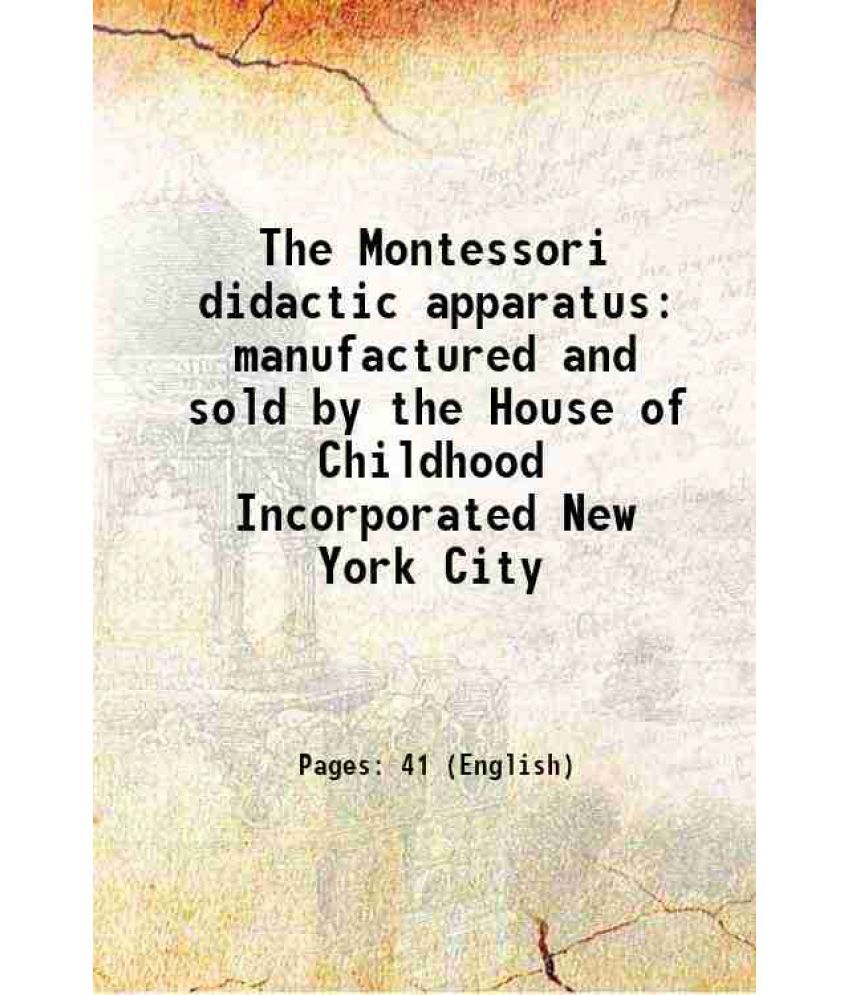     			The Montessori didactic apparatus manufactured and sold by the House of Childhood Incorporated New York City 1913
