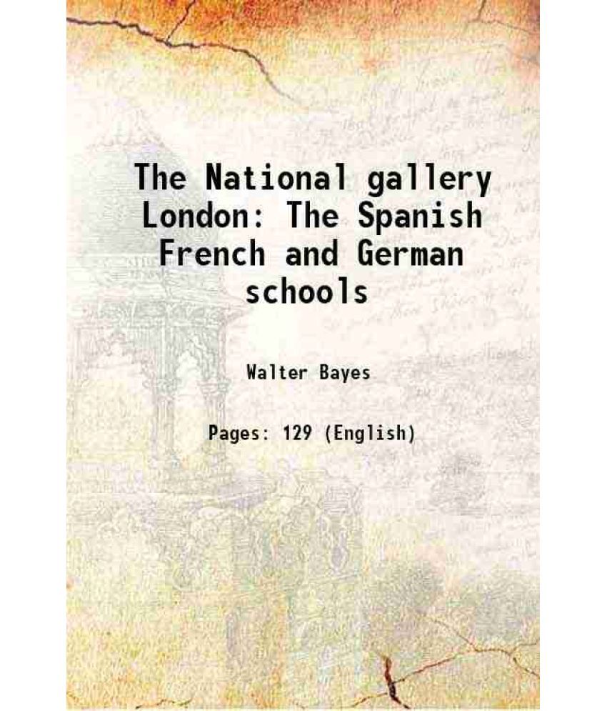     			The National gallery London The Spanish French and German schools 1906