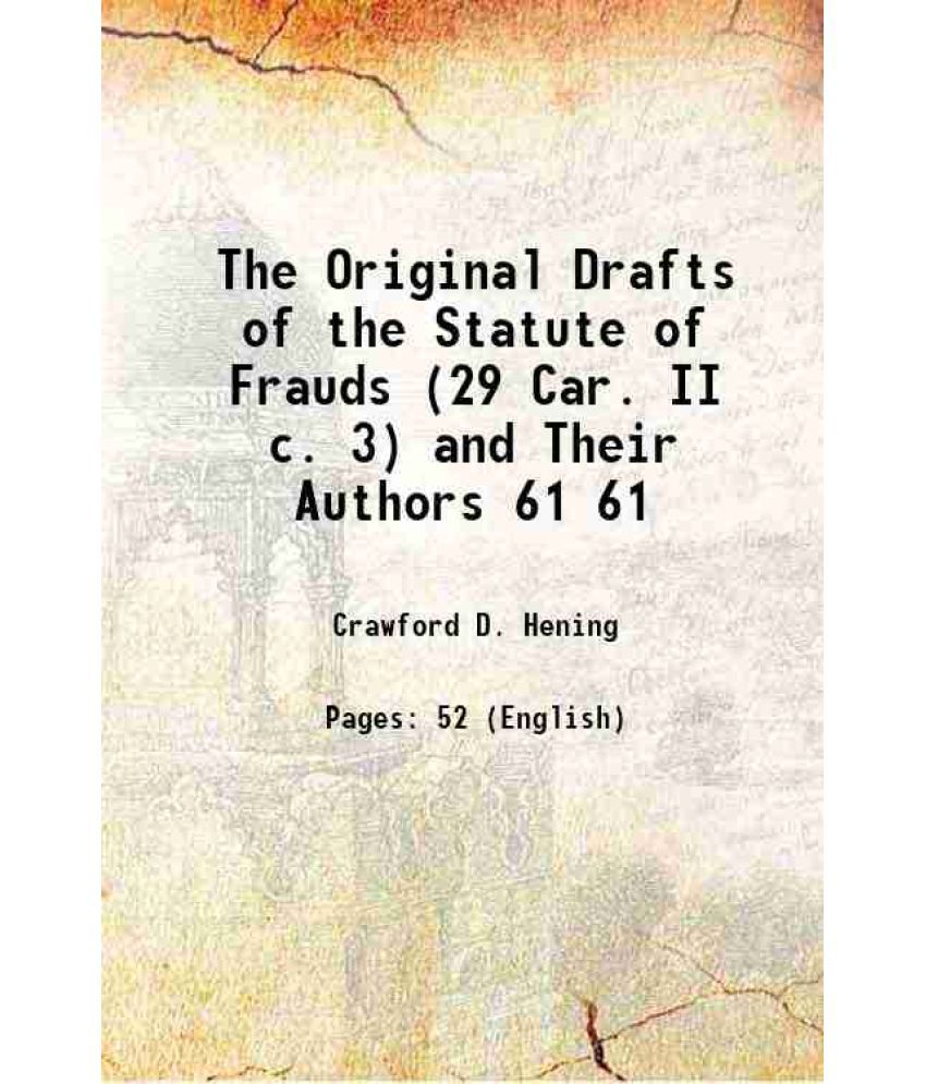    			The Original Drafts of the Statute of Frauds (29 Car. II c. 3) and Their Authors Volume 61 1913